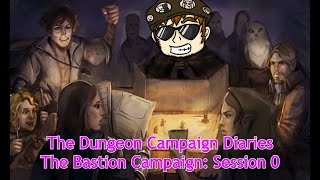 The Dungeon Diaries: The Bastion Campaign: Session 0