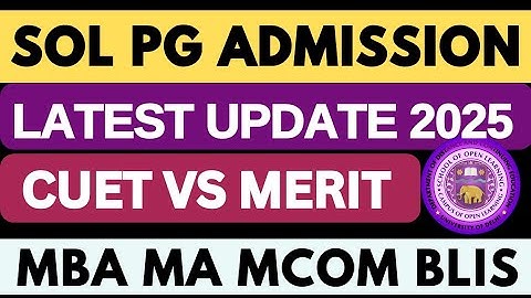 DU SOL PG ADMISSION 2025 LATEST UPDATE CUET VS MERIT | SOL MA MCOM MBA ADMISSION 2025