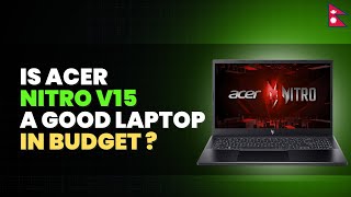Acer Nitro V15 The Best Budget Gaming Laptop Of 2024?