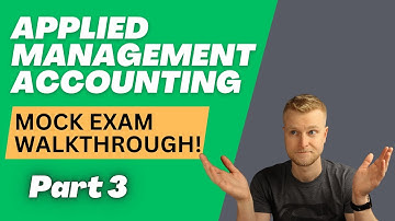 AAT Level 4 - Applied Management Accounting (AMAC) - Mock Exam Walkthrough - Part 3