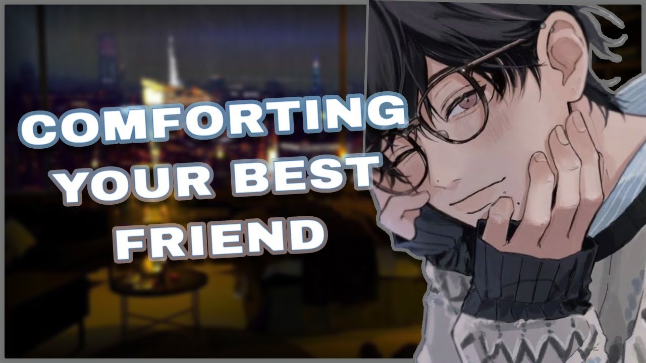 Comforting your Best Friend [Comfort] [Wholesome] [Asmr Roleplay] [M4F]
