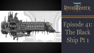 The Black Ship Part 1 - Warhammer 40k Rogue Trader Ep 41 [Daring]