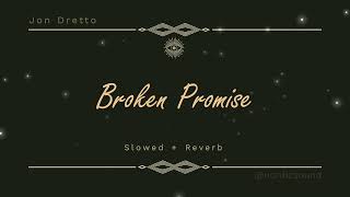 Jon Dretto - Broken Promise (Slowed + Reverb)
