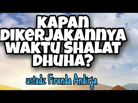 Kapan dikerjakannya Waktu untuk Sholat Dhuha?. Ustadz. Firanda Andirja