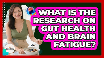 What Is The Research On Gut Health And Brain Fatigue? - Brain Health Support Network