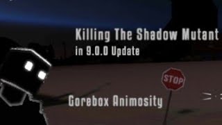 Killing The Shadow Mutant in 9.0.0 Update - Gorebox Animosity Killing The Shadow Mutant in 9.0.0 Update - Gorebox Animosity