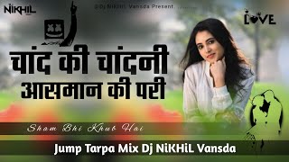 Chand Ki Chandni Aasman Ki Pari | #viralsong | New Jump Tarpa Mix | Sham Bhi Khub Hai Dj NiKHiL