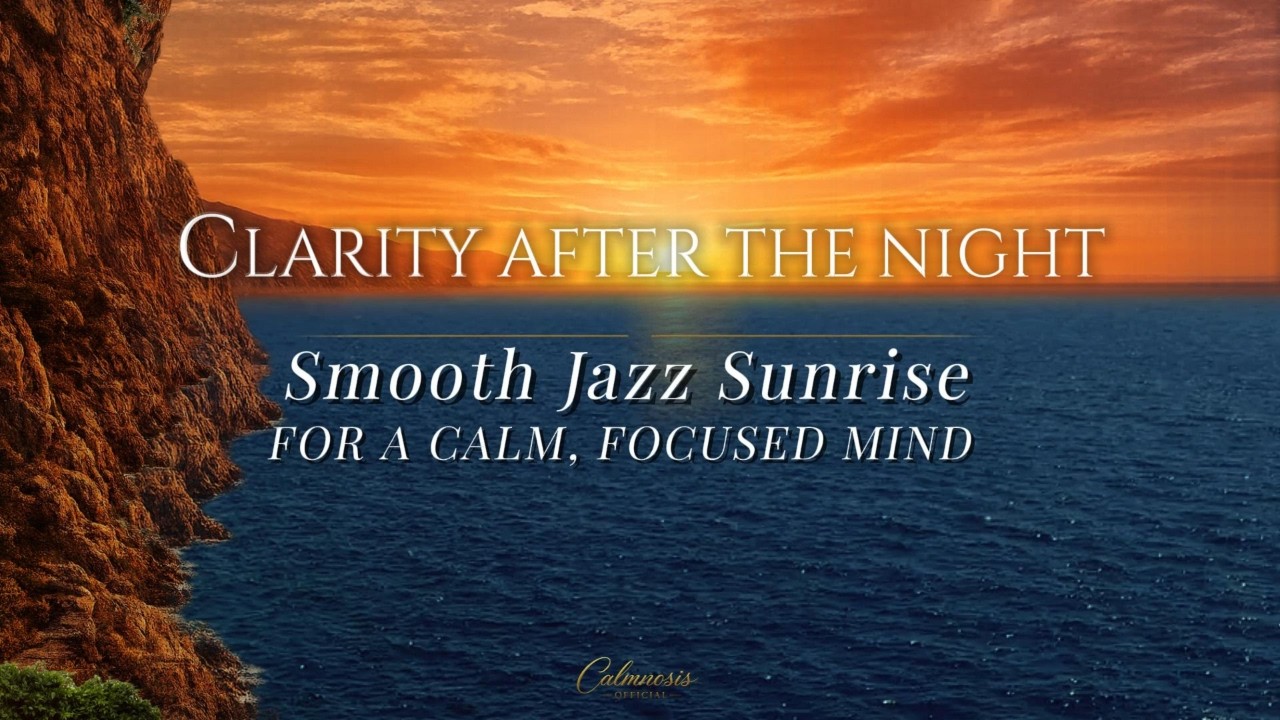 Clarity After the Night ☀️ Smooth Jazz Sunrise for a Calm, Focused Mind | Morning Chillout