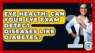 Eye Health: Can Your Eye Exam Detect Diseases Like Diabetes? - Optometry Knowledge Base