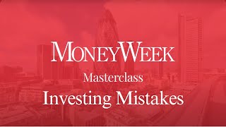 MoneyWeek Masterclass:  Investing mistakes to avoid