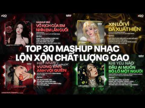 TOP 30 MASHUP LỘN XỘN CHẤT LƯỢNG CAO: 2in1 Vở Kịch Của Em, Xin Lỗi Vì Đã Xuất Hiện Remix Siêu PEAK