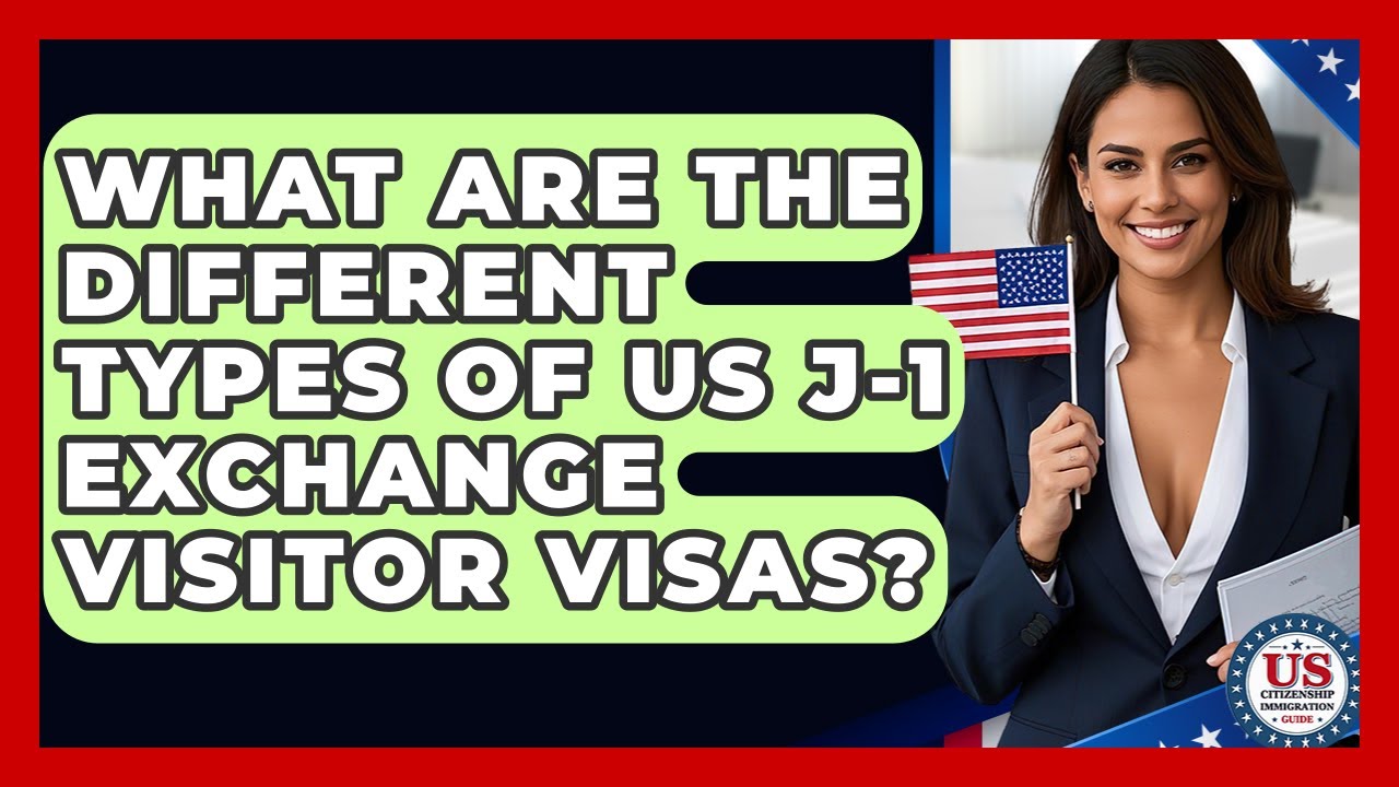What Are The Different Types Of US J-1 Exchange Visitor Visas? - US Citizenship Immigration Guide
