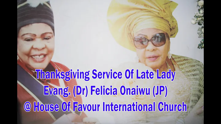 Thanksgiving Service Of Late Lady Evang. (Dr) Felicia Onaiwu (JP) @ House Of Favour Int. Church