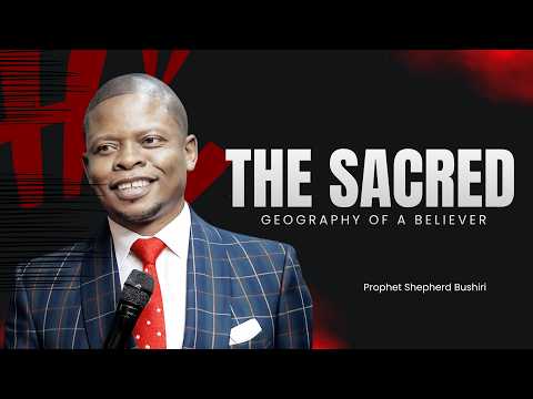 THE SACRED GEOGRAPHY OF A BELIEVER PART A | PROPHET SHEPHERD BUSHIRI