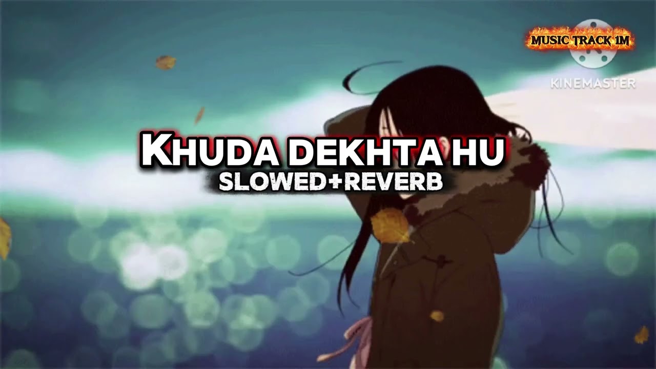 Khuda dekhta hu ||slowed and reverb|| lofi song Ankit Tiwari (Nazim Ahmed..