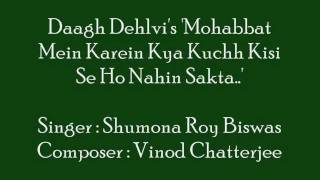 Daagh Dehlvis Mohabbat Mein Kya Kuchh... Sung By Shumona Roy Biswas