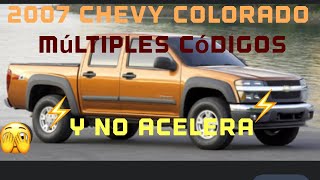 2007 Chevy colorado 3.7 ⚡️NO ACELERA ⚡️Múltiples códigos ???ya le cambiaron pedal y nada??