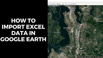How to Import Excel Data in Google Earth