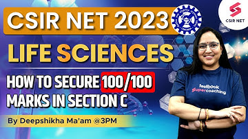 CSIR NET 2023 | Life Science | How To Score 100/100 Marks in Section C | Deepshikha ma