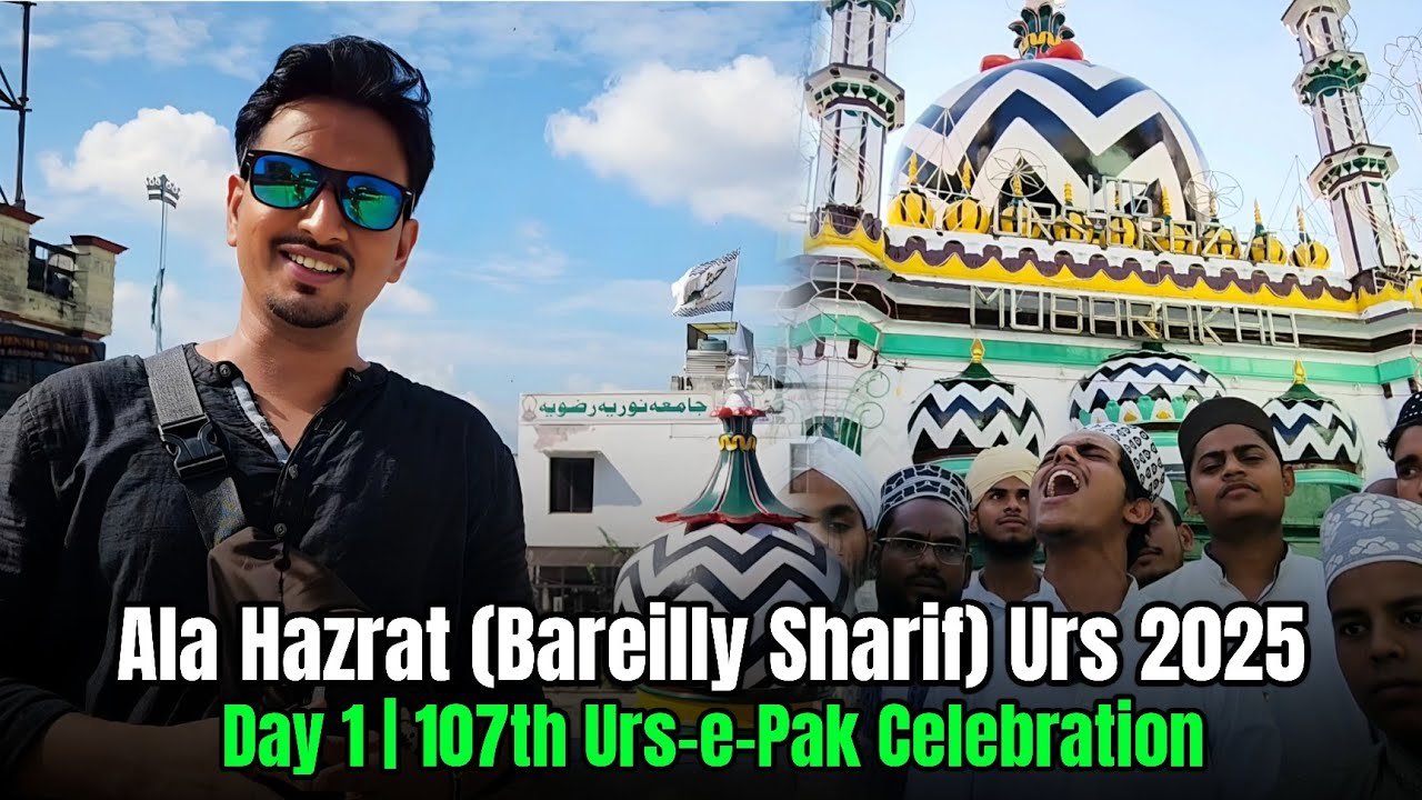 Ala Hazrat Bareilly Sharif | Day 1 Urs-e-Razvi 2025 | 107th Urs-e-Pak Celebration | Ep 04