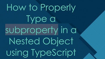 How to Properly Type a subproperty in a Nested Object using TypeScript