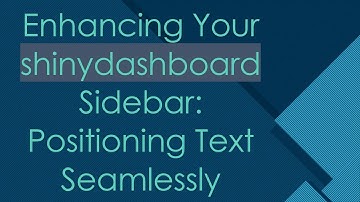 Enhancing Your shinydashboard Sidebar: Positioning Text Seamlessly