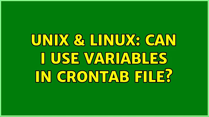 Unix & Linux: Can I use variables in crontab file? (2 Solutions!!)