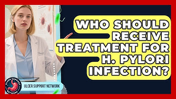 Who Should Receive Treatment for H. Pylori Infection? | Ulcer Support Network News