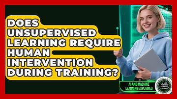 Does Unsupervised Learning Require Human Intervention During Training?