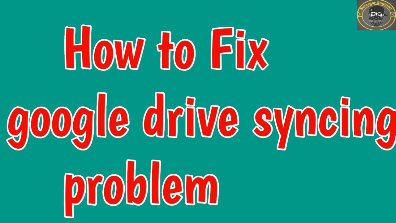 Fix Google Drive Syncing items Drive Sync Problem Drive is syncing your files and folders