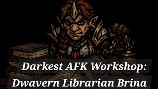 Darkest AFK Workshop: Dwarven Librarian Brina!