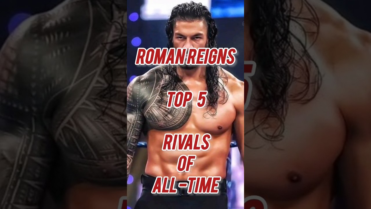 Roman Reigns best rivals 