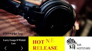 Larry Gaaga ft Wizkid   Low Official Audio