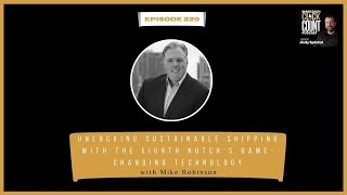 Unlocking Sustainable Shipping With The Eighth Notch's Game - Changing Technology with Mike Robinson