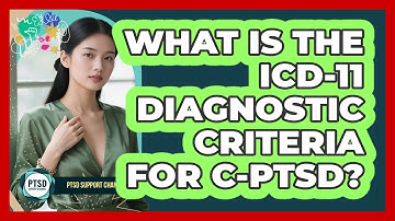 What Is The ICD-11 Diagnostic Criteria For C-PTSD?