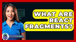 What Are React Fragments? - Next LVL Programming