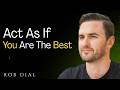 Act As If You Are the Best | Rob Dial Motivation |
