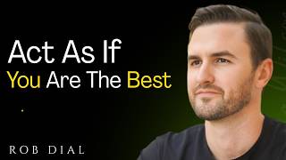 Act As If You Are the Best | Rob Dial Motivation |