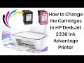 How To Change The Cartridges In HP DeskJet 2336 Ink Advantage Printer How To Change The Cartridges In HP DeskJet 2336 Ink Advantage Printer
