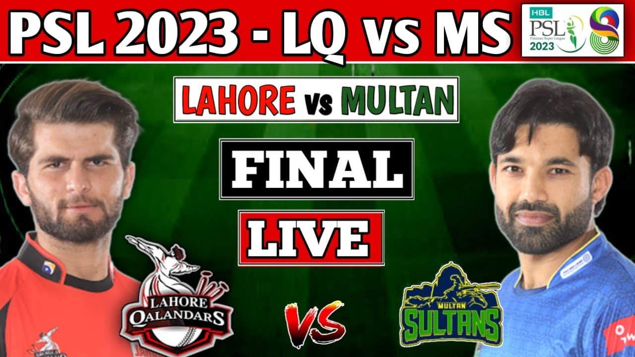 PSL Live Lahore Qalandars vs Multan Sultan PSL FINAL Live Score LQ vs MS FINAL T20 - PSL 2023 LIVE