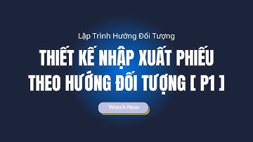 Lập trình hướng đối tượng C++ HaUI - Thiết kế nhập xuất phiếu theo hướng đối tượng [ Phần 01]