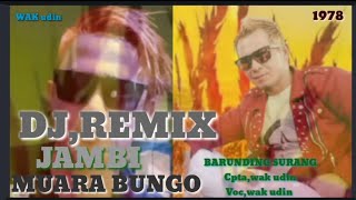 DJ,REMIX JAMBI MUARA BUNGO BARUNDING SURANG cpta Wak Udin VOC Wak udin