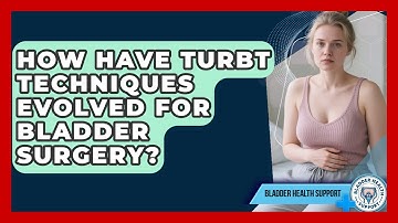 How Have TURBT Techniques Evolved For Bladder Surgery? - Bladder Health Support