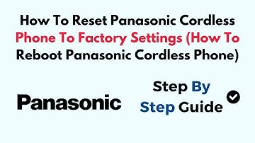 How To Reset Panasonic Cordless Phone To Factory Settings (How To Reboot Panasonic Cordless Phone)