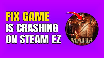 How To Fix Mafia: The Old Country Crashing On Steam