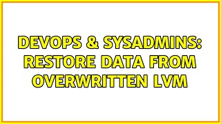 DevOps & SysAdmins: Restore data from overwritten LVM