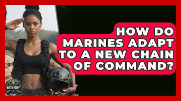 How Do Marines Adapt To A New Chain Of Command? - Battle Ready Force