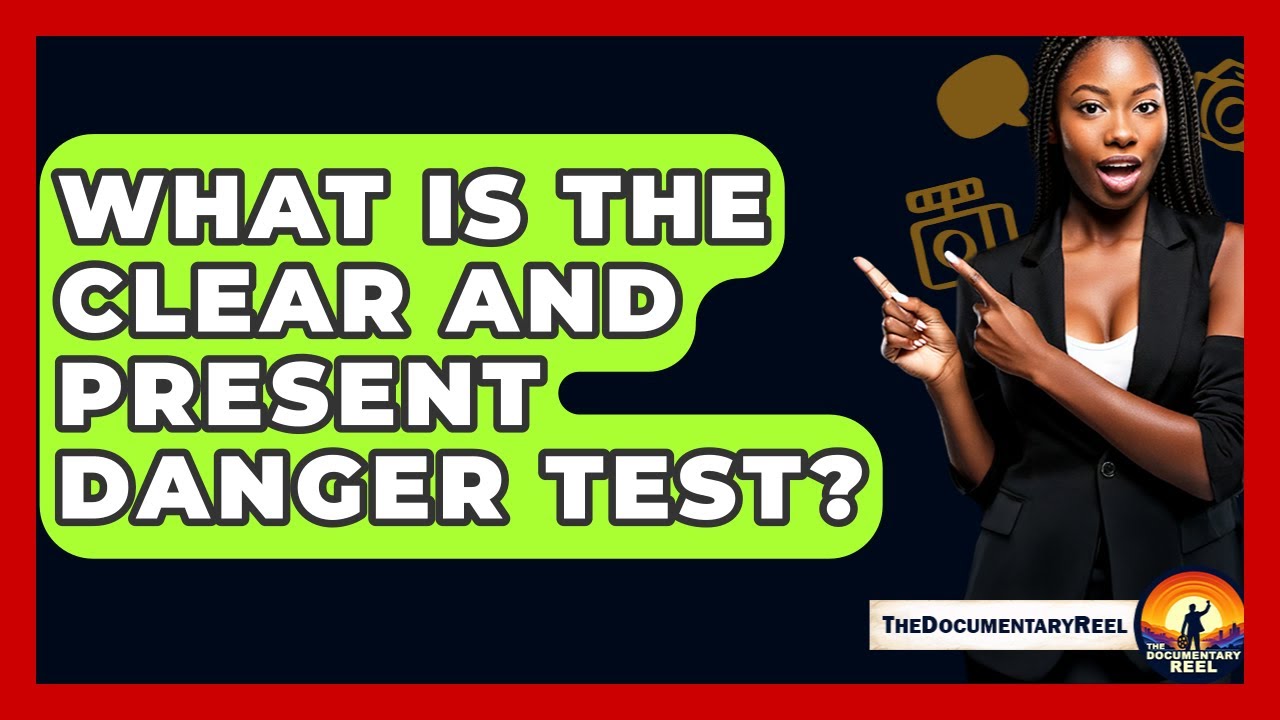 What Is The Clear And Present Danger Test? - The Documentary Reel