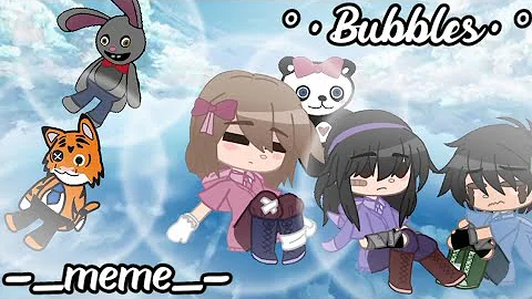 Bubbles//-_meme_...  Playhouse 2//-_Gacha Club Ver...