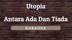 Utopia - Antara Ada Dan Tiada (Karaoke) By Akiraa61  - Durasi: 3:55. 